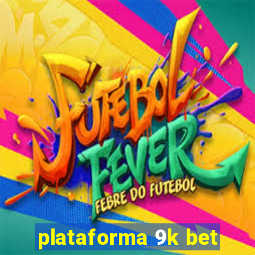 plataforma 9k bet